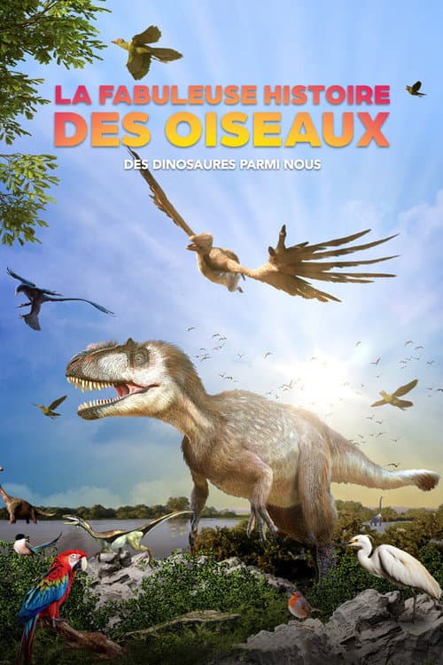 Affiche de La fabuleuse histoire des oiseaux, des dinosaures parmi nous