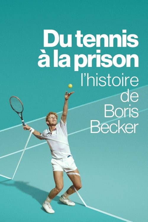 Affiche de Du tennis à la prison : l’histoire de Boris Becker